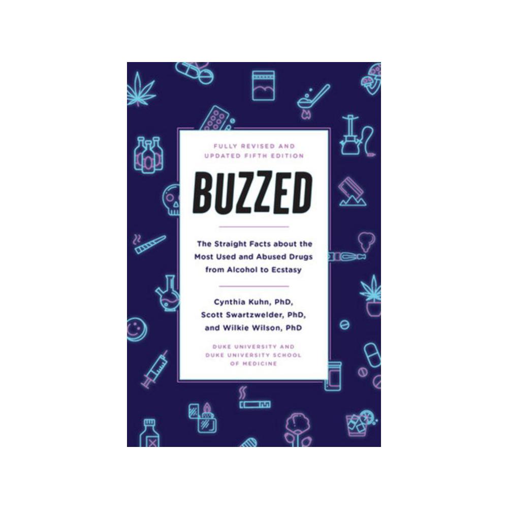 Kuhn, Cynthia M., Buzzed: The Straight Facts about the Most Used and Abused Drugs from Alcohol to Ecstasy, Fifth, 9780393356465, W.W. Norton & Company, 2019, Health & Fitness, Books